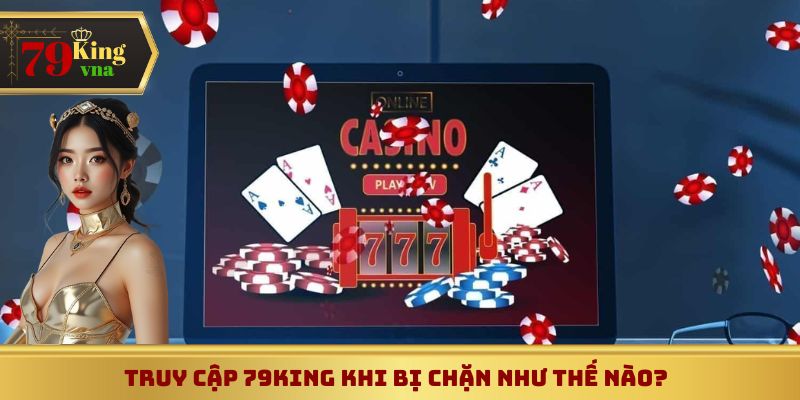 Truy cập 79King khi bị chặn