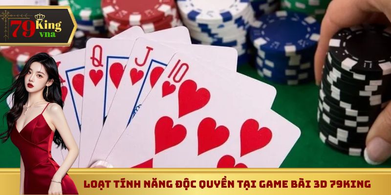 Loạt tính năng độc quyền tại game bài 3D 79King