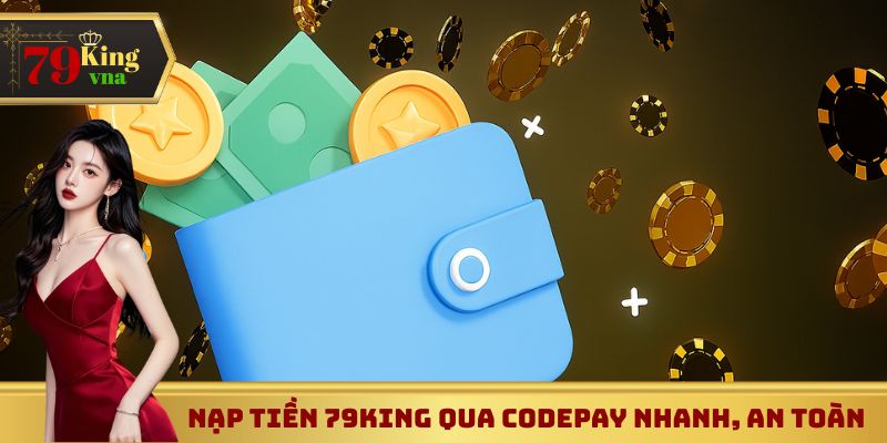 Nạp tiền 79King qua codepay nhanh, an toàn