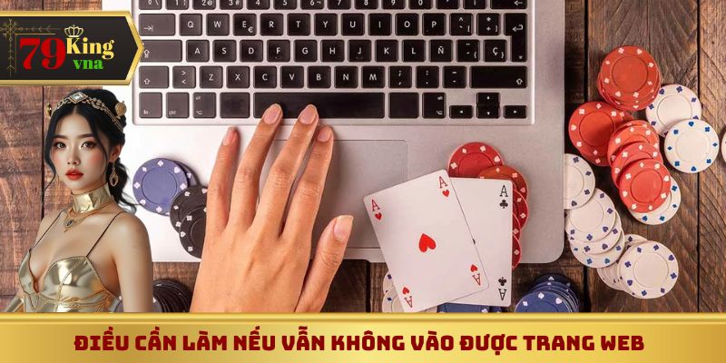 Nên làm gì khi tiếp tục không vào được web?