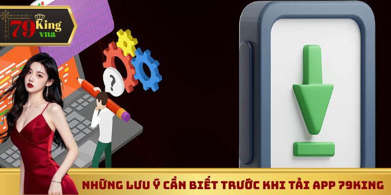Những lưu ý cần biết trước khi tải app 79King