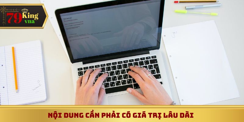 Nội dung cần có giá trị lâu dài và không lỗi thời