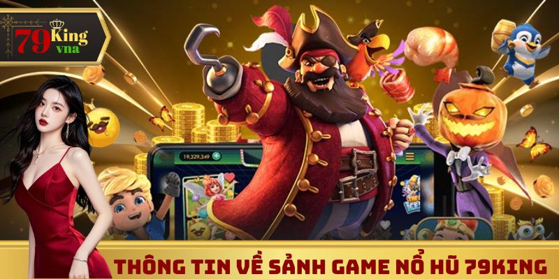 Thông tin về sảnh game nổ hũ 79King